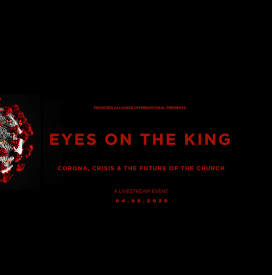 EYES ON THE KING: Corona, Crisis, and the Future of the Church
