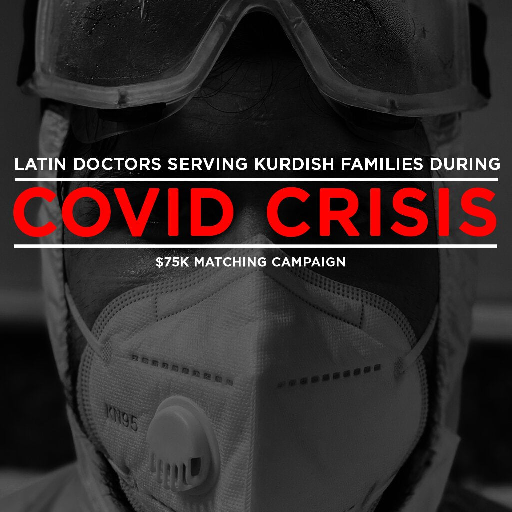 HELP US SEND LATIN AMERICAN DOCTORS TO SERVE KURDISH FAMILIES DURING THE COVID-19 CRISIS
